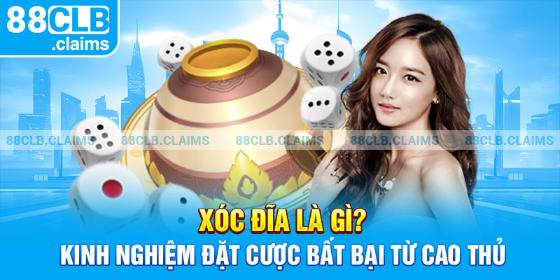 Xóc Đĩa Là Gì? Kinh Nghiệm Đặt Cược Bất Bại Từ Cao Thủ