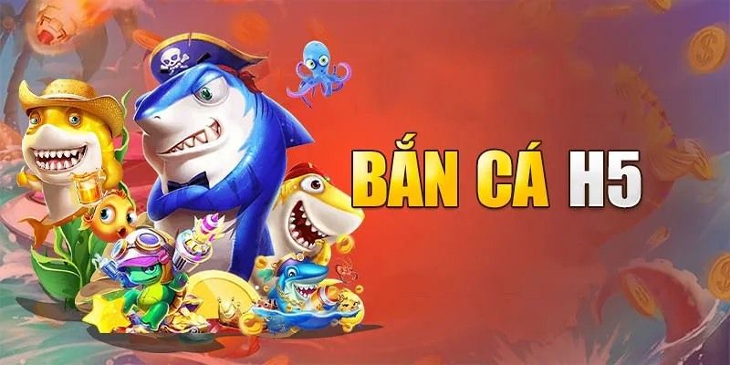 Game bắn cá đổi thưởng H5